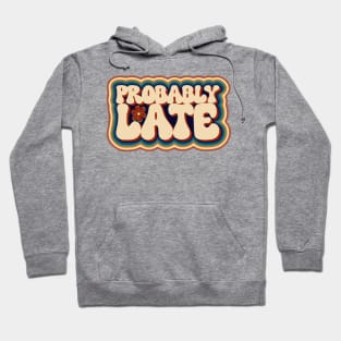 Retro Probably Late For Women and Men Always Running Late Funny Hoodie